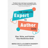The Complete Expert-To-Author Guide: Plan, Write, and Publish Your Nonfiction Book