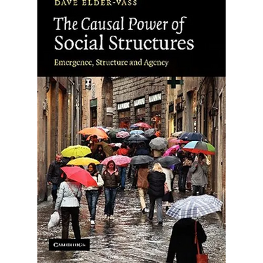 The Causal Power of Social Structures: Emergence, Structure and Agency