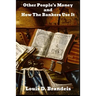 Other People's Money, and How the Bankers Use It