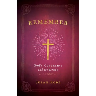 Remember: God's Covenants and the Cross