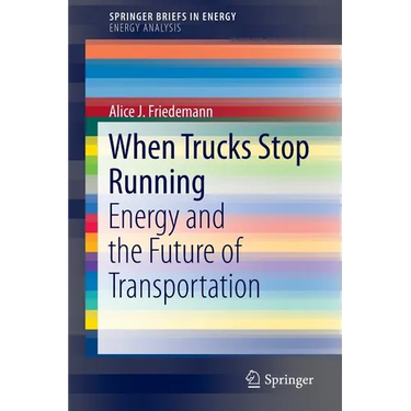 When Trucks Stop Running: Energy and the Future of Transportation