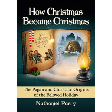 How Christmas Became Christmas: The Pagan and Christian Origins of the Beloved Holiday