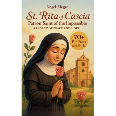 St. Rita of Cascia: Patron Saint of the Impossible - A Legacy of Peace and Hope with 70+ Fun Facts and Trivia