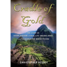Cradle of Gold: The Story of Hiram Bingham, a Real-Life Indiana Jones, and the Search for Machu Picchu