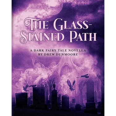 The Glass-Stained Path: A dark fairy tale novella