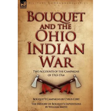 Bouquet & the Ohio Indian War: Two Accounts of the Campaigns of 1763-1764