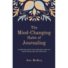 The Mind-Changing Habit of Journaling: The Path To Forgive Yourself For Not Knowing What You Didn't Know Before You Learned It - A Guided Journal for
