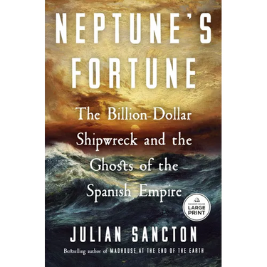 Neptune's Fortune: The Billion-Dollar Shipwreck and the Ghosts of the Spanish Empire