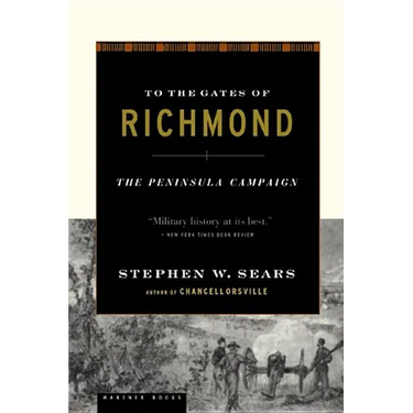 To the Gates of Richmond: The Peninsula Campaign