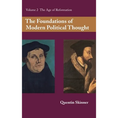 The Foundations of Modern Political Thought: Volume 2, the Age of Reformation