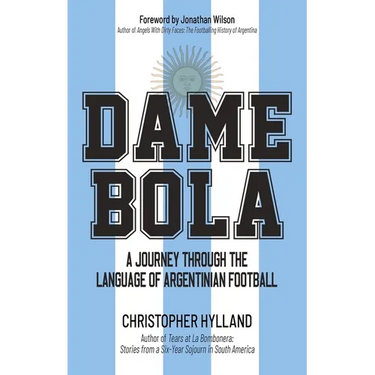 Dame Bola: A Journey Through the Language of Argentinian Football