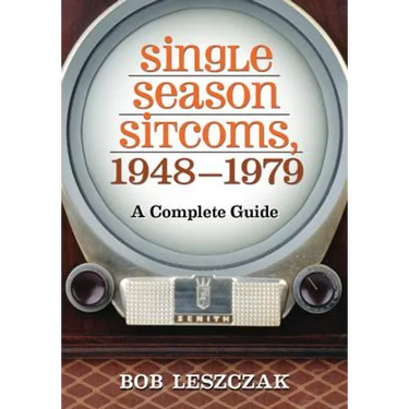 Single Season Sitcoms, 1948-1979: A Complete Guide