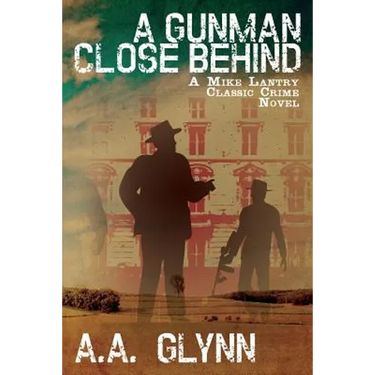 A Gunman Close Behind: A Mike Lantry Classic Crime Novel
