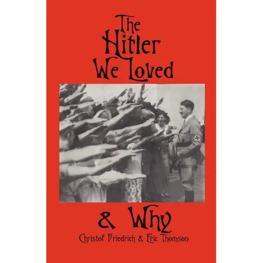 The Hitler We Loved & Why
