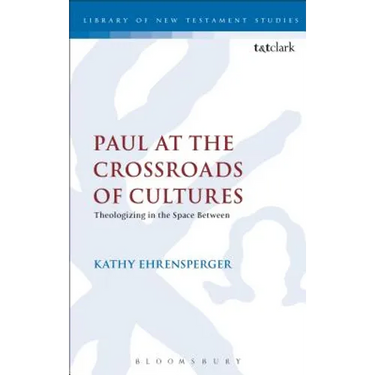 Paul at the Crossroads of Cultures: Theologizing in the Space Between