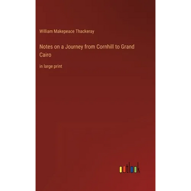 Notes on a Journey from Cornhill to Grand Cairo: in large print