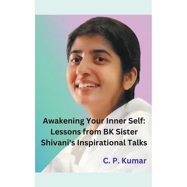 Awakening Your Inner Self: Lessons from BK Sister Shivani's Inspirational Talks