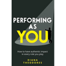 Performing as you: How to have authentic impact in every role you play