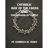 Catholic Way of the Cross and the Passion of Christ: Praying the Stations of the Cross in a Broken World
