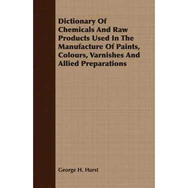 Dictionary Of Chemicals And Raw Products Used In The Manufacture Of Paints, Colours, Varnishes And Allied Preparations