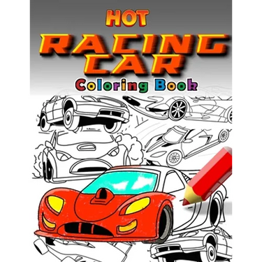 Hot Racing Cars: The Fastest Coloring Book In The World. Over 30 Unique Racing Car Colouring Pages. Fun and Activity for Kids 6 - 12
