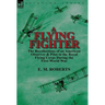 A Flying Fighter: the Recollections of an American Observer & Pilot in the Royal Flying Corps During the First World War
