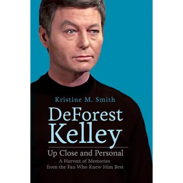 DeForest Kelley Up Close and Personal: A Harvest of Memories from the Fan Who Knew Him Best