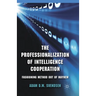 The Professionalization of Intelligence Cooperation: Fashioning Method Out of Mayhem