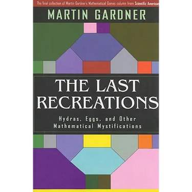 The Last Recreations: Hydras, Eggs, and Other Mathematical Mystifications
