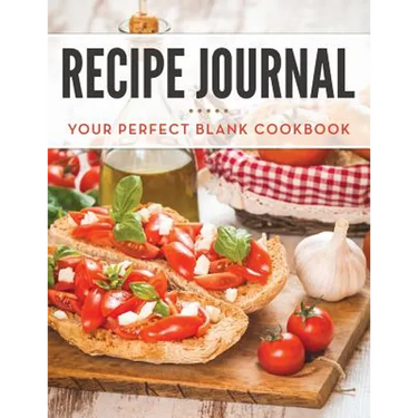 Recipe Journal: Your Perfect Blank Cookbook