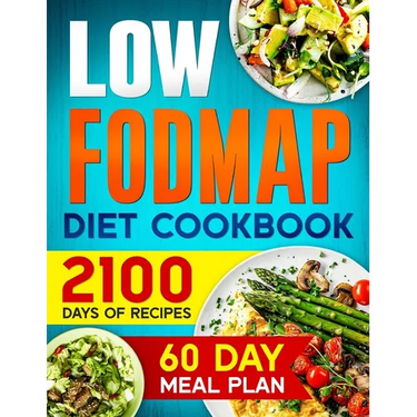LOW-FODMAP Diet Cookbook: 2100 Days of Easy & Tasty Recipes for Digestive Disorder Relief and IBS Management Includes a 60-Day Meal Plan for Optimal W