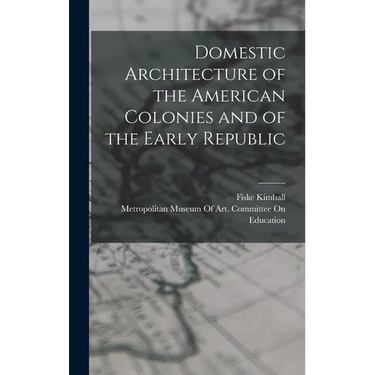 Domestic Architecture of the American Colonies and of the Early Republic