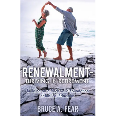 Renewalment - Thriving in Retirement: Building on a Rock-Solid Foundation of Biblical Principles