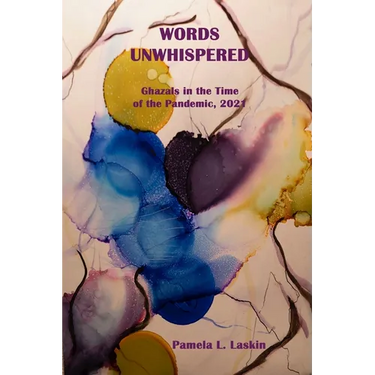 WORDS UNWHISPERED Ghazals in the Time of the Pandemic, 2021