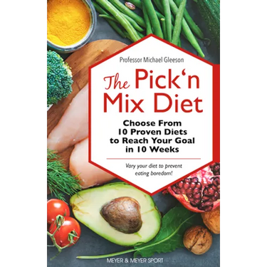 The Pick 'n Mix Diet: Choose from 10 Proven Diets to Reach Your Goal in 10 Weeks -- A Healthy Lifestyle Guidebook