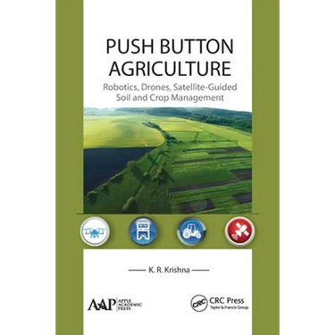Push Button Agriculture: Robotics, Drones, Satellite-Guided Soil and Crop Management