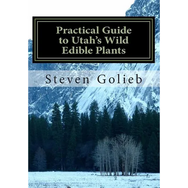 Practical Guide to Utah's Wild Edible Plants: A Survival Handbook