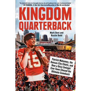 Kingdom Quarterback: Patrick Mahomes, the Kansas City Chiefs, and How a Once Swingin' Cow Town Chasedthe Ultimate Comeback