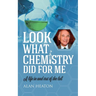 Look What Chemistry Did For Me: A life in and out of the lab