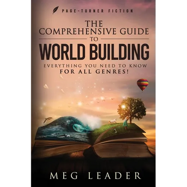 The Comprehensive Guide to World Building: Everything You Need to Know for ALL Genres!
