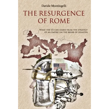 The Resurgence of Rome: What the US can learn from the Strategy of an Empire on the brink of disaster