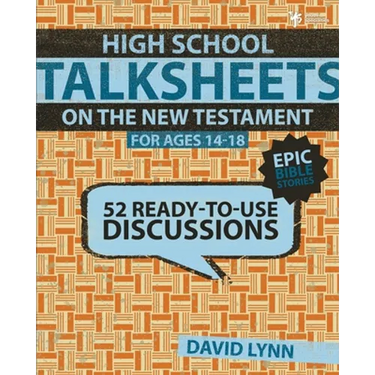 High School Talksheets on the New Testament, Epic Bible Stories: 52 Ready-To-Use Discussions