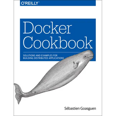 Docker Cookbook: Solutions and Examples for Building Distributed Applications