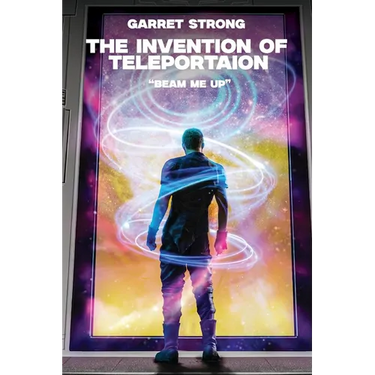 Garret Strong The Invention of Teleportation "Beam Me Up!"