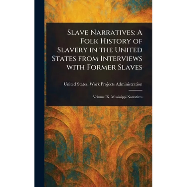 Slave Narratives: A Folk History of Slavery in the United States From Interviews With Former Slaves