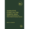 Narrative Ethics in the Hebrew Bible: Moral Dilemmas in the Story of King David
