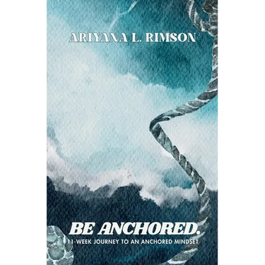 Be Anchored. 11-Week Journey To An Anchored Mindset