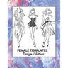 Female Templates Design Clothes: Incredible Drawing Illustration 450 Large Shapes to Create Your Own Designs and Building new Styles. Perfect Fashion