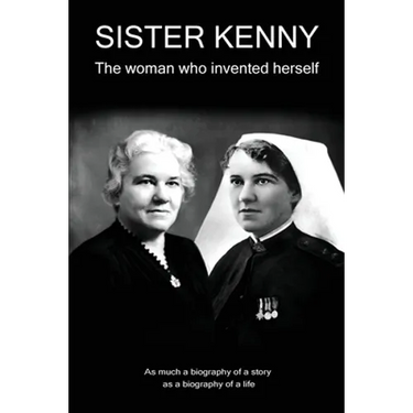 Sister Kenny: The woman who invented herself