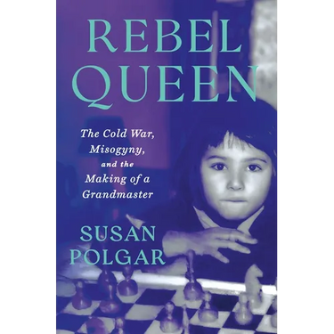 Rebel Queen: The Cold War, Misogyny, and the Making of a Grandmaster
